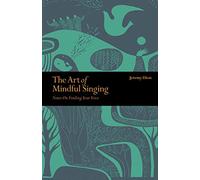 Art of Mindful Singing: Notes on finding your voice (Mindfulness series)
