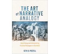Art of Narrative Analogy, The: Identifying and Interpreting Parallel Passages in the Bible