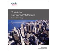Art of Network Architecture, The : Business-Driven Design