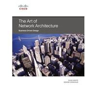 Art of Network Architecture, The: Business-Driven Design (Networking Technology)