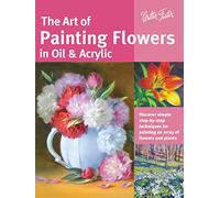 Art of Painting Flowers in Oil & Acrylic: Discover simple step-by-step techniques for painting an array of flowers and plants (Collector's Series)