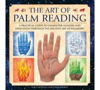 The Art of Palm Reading: A Practical Guide to Character Analysis and Divination Through the Ancient Art of Palm Reading: A Practical Guide to ... ... Through the Ancient Art of Palmistry
