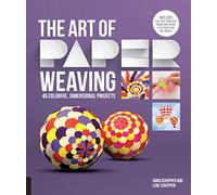 Art of Paper Weaving: 46 Colorful, Dimensional Projects--Includes Full-Size Templates Inside & Online Plus Practice Paper for One Project