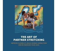 Art of Partner Stretching: Improve flexibility, build human connection and energize your soul.: 6 (The Acro Yoga)