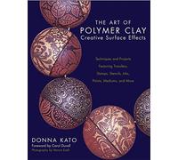 Art of Polymer Clay Creative Surface Effects,The