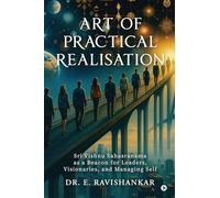 Art of Practical Realisation: Sri Vishnu Sahasranama as a Beacon for Leaders, Visionaries, and Managing Self