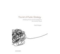 The Art of Public Strategy: Mobilizing Power and Knowledge for the Common Good