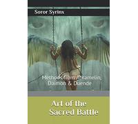 Art of Sacred Battle: Exploring Methods from Abramelin, Daimon and Duende
