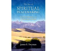 Art of Spiritual Peacemaking: Secret Teachings from Jeshua Ben Joseph