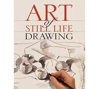 Art of Still Life Drawing (Art of Drawing)