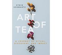 Art of Tea: A Journey of Ritual, Discovery, and Impact