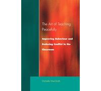 Art of Teaching Peacefully: Improving Behavior and Reducing Conflict in the Classroom