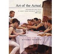 Art of the Actual: Naturalism and Style in Early Third Republic France, 1880-1900