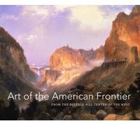 Art of the American Frontier: The Buffalo Bill Center of the West: From the Buffalo Bill Center of the West (High Museum of Art Series (Yale))