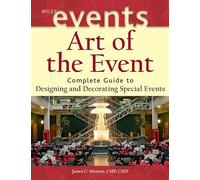 Art of the Event: Complete Guide to Designing and Decorating Special Events (The Wiley Event Management Series)