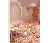 Art of the Flower, The: A Photographic Collection of Iconic Floral Installations by Celebrity Florist Jeff Leatham