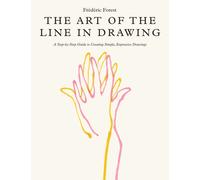 Art of the Line in Drawing : A Step-by-Step Guide to Creating Simple, Expressive Drawings
