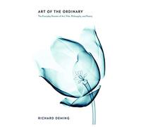 Art of the Ordinary: The Everyday Domain of Art, Film, Philosophy, and Poetry