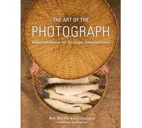 Art of the Photograph, The: Essential Habits for Stronger Compositions