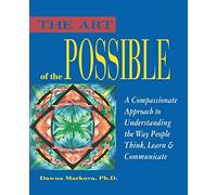 Art of the Possible: A Compassionate Approach to Understanding the Way People Think, Learn, and Communicate