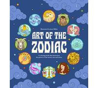 Art of the Zodiac : A Coloring Book that Harnesses the Power of the Moon, Sun and Stars
