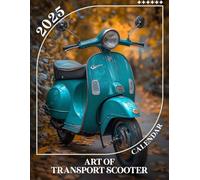 Art of Transport Scooter Calendar 2025: Explore 365 Days of Dynamic Scooter Art, Perfect for Organizing Your Year with Style