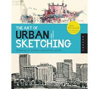 Art of Urban Sketching: Drawing On Location Around The World