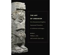 Art of Urbanism: How Mesoamerican Kingdoms Represented Themselves in Architecture and Imagery: 23 (Dumbarton Oaks Pre-Columbian Symposia and Colloquia)