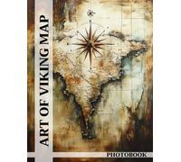 Art of Viking Map Photo Book: Explore Viking Maps Artwork with Historical Navigation Images to Embark on an Ancient Adventure through Norse Seafaring Heritage