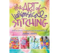 Art of Whimsical Stitching: Creative Stitch Techniques and Inspiring Projects