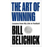 Art of Winning : Lessons from My Life in Football by Bill Belichick (2025, ...