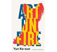 Art on Fire: by Yun Ko-eun