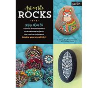 Art on the Rocks: More than 35 colorful & contemporary rock-painting projects, tips, and techniques to inspire your creativity!