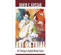 Art on Trial: Art Therapy in Capital Murder Cases
