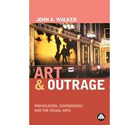 Art & Outrage: Provocation, Controversy and the Visual Arts