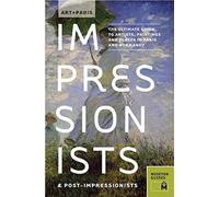 Art + Paris: Impressionists & Post-impressionists: The Ultimate Guide to Artists, Paintings and Places in Paris and Normandy (Museyon Guides)