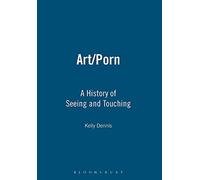 Art/Porn: A History of Seeing and Touching: 0