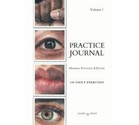 Art Practice Journal: Human Portrait Edition 100 reference images for bite-sized daily practice, wildlife artist, colored pencil, pastel, watercolor, acrylic, A4, Volume 1