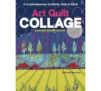 Art Quilt Collage: A Creative Journey in Fabric, Paint & Stitch (Updated Second Edition)