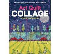 Art Quilt Collage : A Creative Journey in Fabric, Paint & Stitch (Updated Second Edition)