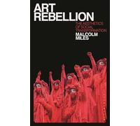 Art Rebellion: The Aesthetics of Social Transformation