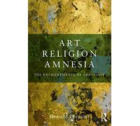 Art, Religion, Amnesia: The Enchantments of Credulity