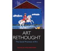 Art Rethought: The Social Practices of Art. Wolterstorff 9780198747758 New<|