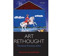 Art Rethought: The Social Practices of Art. Wolterstorff 9780198747758 New<|