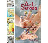 Art Saves: Stories, Inspiration and Prompts Sharing the Power of Art