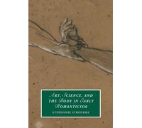 Art, Science, and the Body in Early Romanticism (Cambridge Studies in Romanticism)
