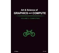 Art & Science of Graphics and Compute - Volume 3: Computing