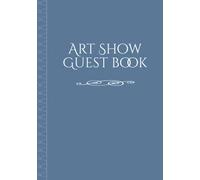 Art Show Guest Book: Exhibition & Art Show Visitor Book for painters, sculptors, illustrators and crafters.