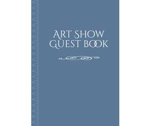 Art Show Guest Book: Exhibition & Art Show Visitor Book for painters, sculptors, illustrators and crafters.