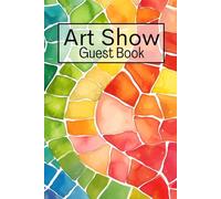 Art Show Guest Book: Guest Book For Visitors Of Art and Painting Events and Exhibitions To Sign In and To Write Comments and Messages